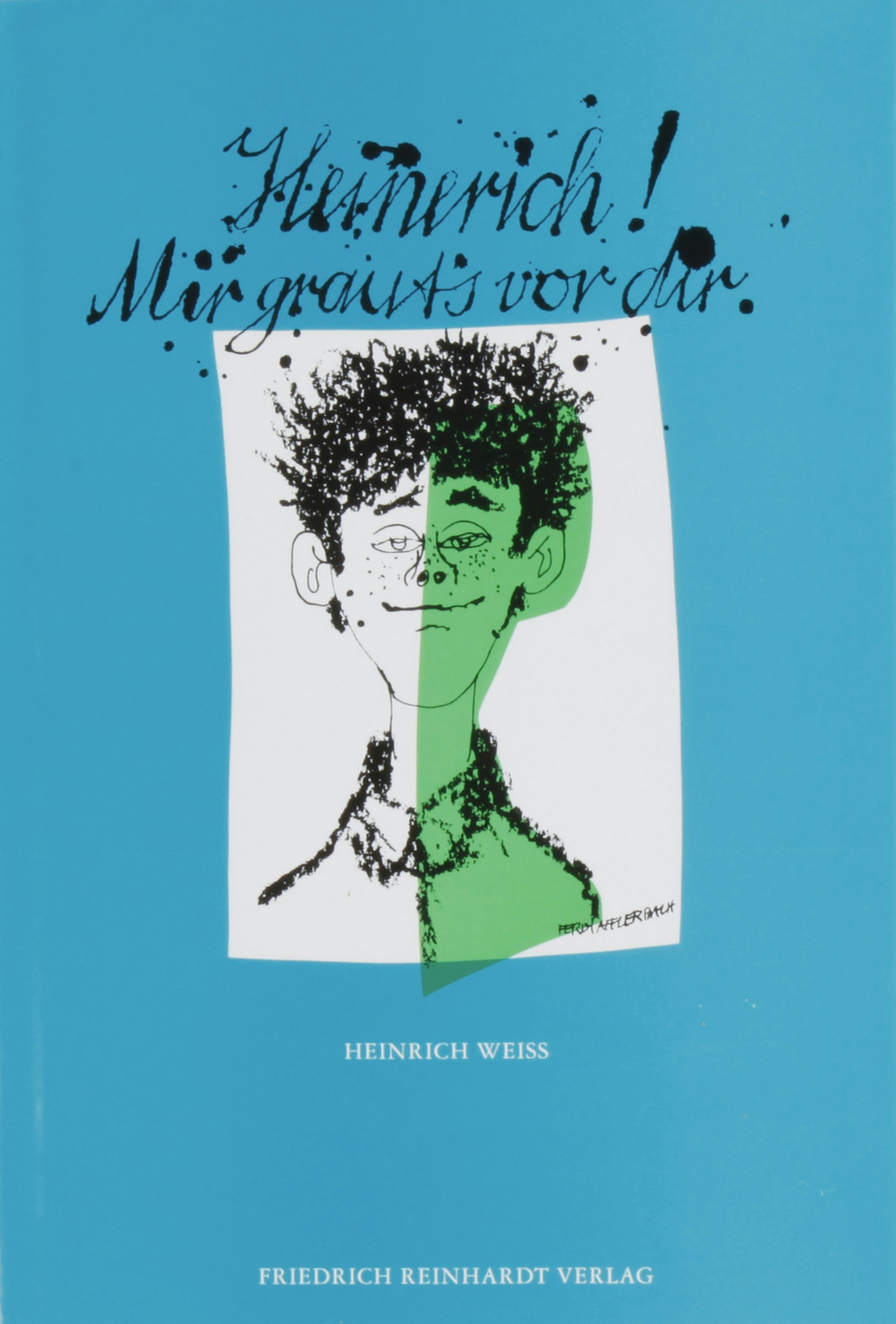Heinrich Weiss: Heinerich! Mir graut’s vor dir. Bd. II, Basel 1991.